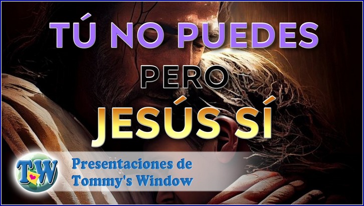 Tú no puedes. Pero Jesús sí.